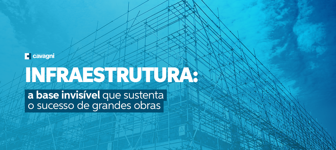 Infraestrutura: a base invisível que sustenta o sucesso de grandes obras